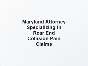 Maryland Attorney for Rear End Collision Pain Claims